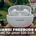 ANC Earbuds für unter 100 EUR: Die Huawei Freebuds 6i im Test (Review)